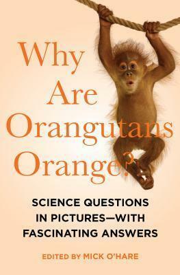 Why Are Orangutans Orange?: Science Questions in Pictures--With Fascinating Answers by Mick O'Hare