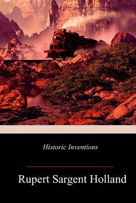 Historic Inventions by Rupert Sargent Holland