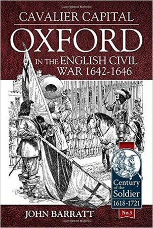 Cavalier Capital: Oxford in the English Civil War 1642-1646 by John Barrett, John Barratt