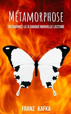 La métamorphose de Franz Kafka: Un livre à lire mille fois, à redécouvrir à chaque nouvelle lecture. by Franz Kafka