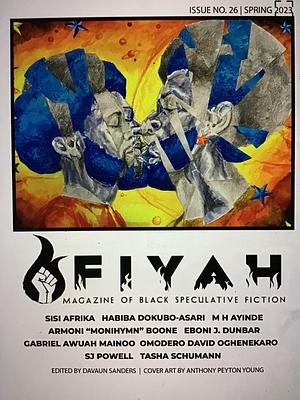 FIYAH #26 by Tasha Schumann, Habiba Dokubo-Asari, DaVaun Sanders, Armoni Boone, Gabriel Awuah Mainoo, Eboni Dunbar, SJ Powell, M. H. Ayinde, Sisi Africa, Omodero David Oghenekaro