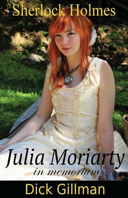 Sherlock Holmes - Julia Moriarty - in memorium by Dick Gillman