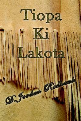Tiopa Ki Lakota by D. Jordan Redhawk
