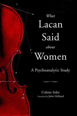What Lacan Said about Women - A Psychoanalytic Study by Colette Soler