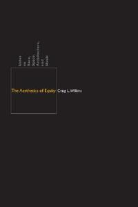 The Aesthetics of Equity: Notes on Race, Space, Architecture, and Music by Craig L. Wilkins