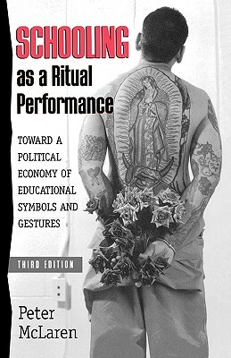 Schooling as a Ritual Performance: Towards a Political Economy of Educational Symbols and Gestures, KDenn by Peter McLaren