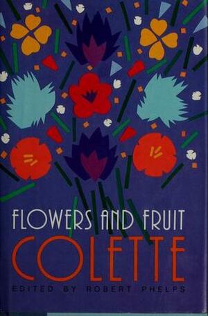 Flowers and Fruit by Matthew Ward, Colette, Robert Phelps