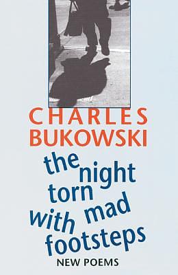 The Night Torn Mad with Footsteps by Charles Bukowski