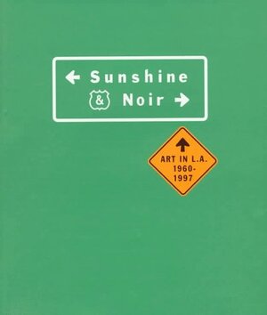 Sunshine & Noir: Art in L.A., 1960-1997 by Lars Nittve, William R. Hackman