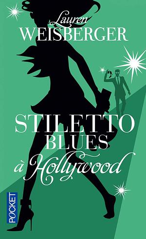 Stiletto Blues à Hollywood by Lauren Weisberger