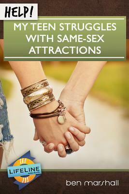 Help! My Teen Struggles with Same-Sex Attractions by Ben Marshall