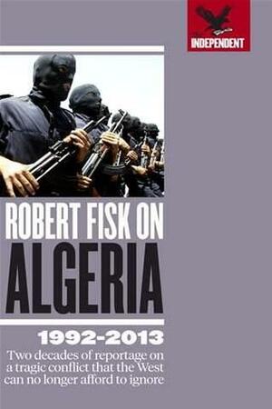 Robert Fisk on Algeria by Robert Fisk