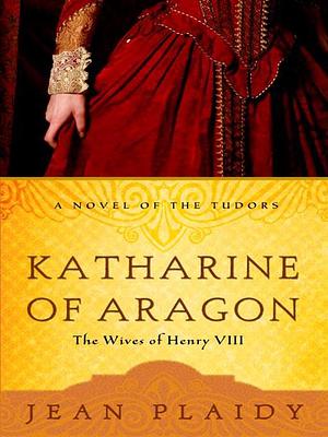 Katharine of Aragon: The Story of a Spanish Princess and an English Queen by Jean Plaidy