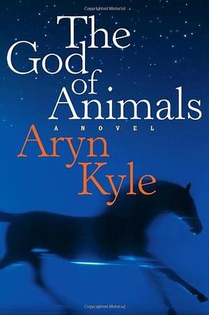 The God of Animals by Aryn Kyle