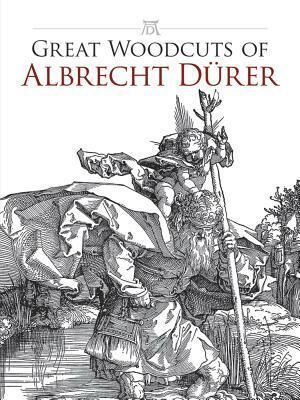 Great Woodcuts of Albrecht Durer by Albrecht Dürer, Carol Belanger Grafton