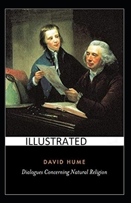 Dialogues Concerning Natural Religion Illustrated by David Hume