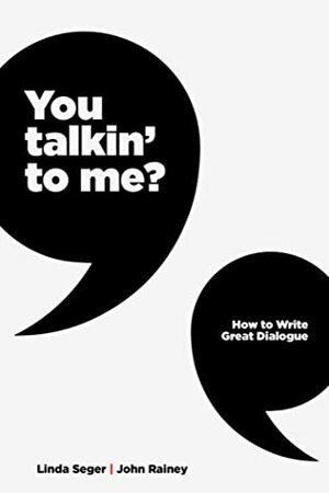 You Talkin' to Me?: How to Write Great Dialogue by Linda Dr Seger, John Rainey