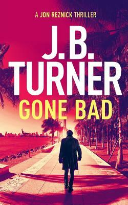 Gone Bad by J.B. Turner