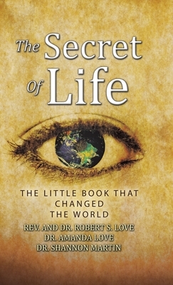 The Secret of Life: The Little Book That Changed the World by Robert S. Love, Amanda Love, Shannon Martin