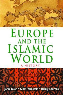 Europe and the Islamic World: A History by Henry Laurens, Gilles Veinstein, John Tolan