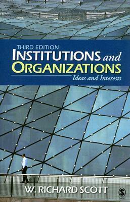 Institutions and Organizations: Ideas and Interests by W. Richard Scott