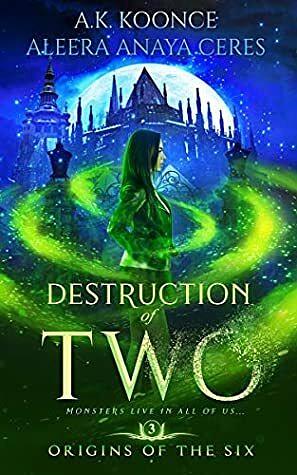 Destruction of Two by Aleera Anaya Ceres, A.K. Koonce