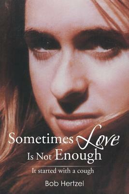 Sometimes Love Is Not Enough: It Started with a Cough by Bob Hertzel