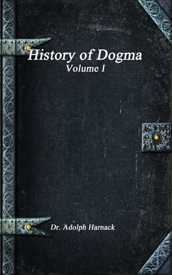 History of Dogma ? Volume I by Adolph Harnack