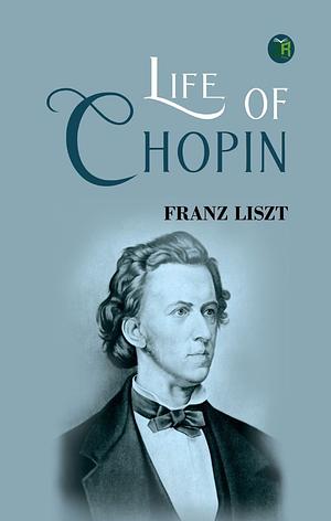 Life Of Chopin  by Franz Liszt