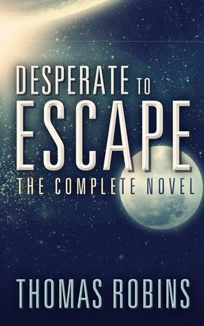 Desperate to Escape: The Complete Novel by Thomas Robins