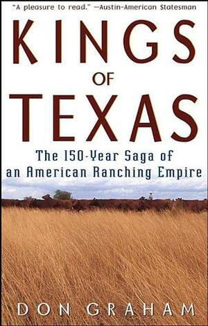 Kings of Texas: The 150-Year Saga of an American Ranching Empire by Don Graham