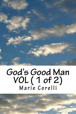 God's Good Man VOL ( 1 of 2) by Marie Corelli