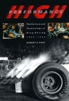High Performance: The Culture and Technology of Drag Racing, 1950-1990 by Robert C. Post
