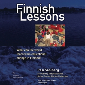 Finnish Lessons: What Can the World Learn from Educational Change in Finland? by Pasi Sahlberg