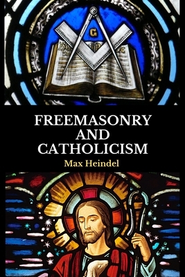 Freemasonry and Catholicism by Max Heindel