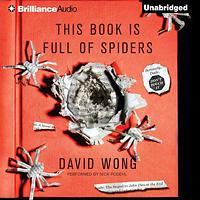 This Book Is Full of Spiders: Seriously, Dude, Don't Touch It by David Wong