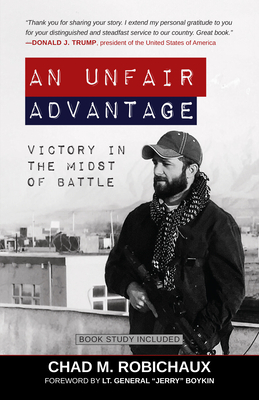 An Unfair Advantage: Victory in the Midst of Battle by Chad Robichaux