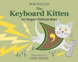 The Keyboard KittenAn Oregon Children's Story by Bob Welch