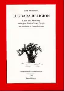 Lugbara Religion: Ritual and Authority Among an East African People by John Middleton