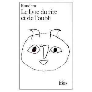 Le Livre de Rire et de l'Oubli by Milan Kundera, Milan Kundera