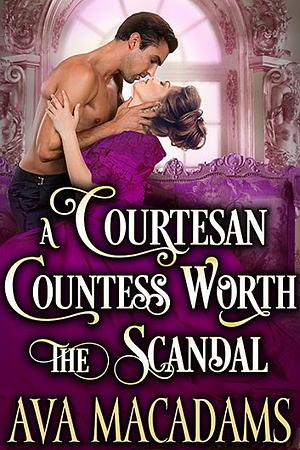 A Courtesan Countess Worth the Scandal by Ava MacAdams