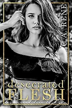 Desecrated Flesh by C.A. Rene