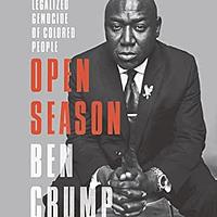 Open Season: Legalized Genocide of People of Color by Ben Crump