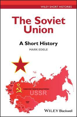 The Soviet Union: A Short History by Mark Edele