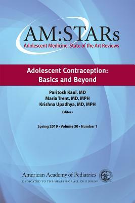 Am: Stars Adolescent Contraception: Basics and Beyond, Volume 30: Adolescent Medicine: State of the Art Reviews by American Academy of Pediatrics