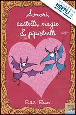 Amori, castelli, magie e pipistrelli by E.D. Baker