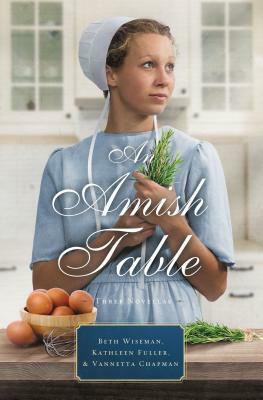 An Amish Table: A Recipe for Hope, Building Faith, Love in Store by Kathleen Fuller, Beth Wiseman, Vannetta Chapman