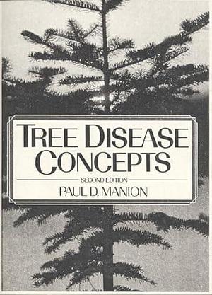 Tree Disease Concepts by Paul D. Manion