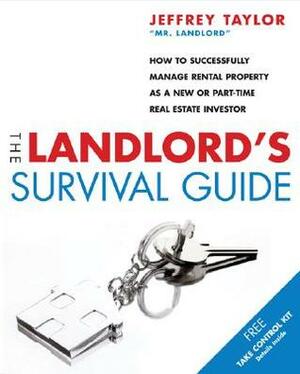 The Landlord's Survival Guide: How to Succesfully Manage Rental Property as a New or Part-Time Real Estate Investor by Jeffrey Taylor