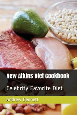 New Atkins Diet Cookbook: Celebrity Favorite Diet by Andrew Bennett